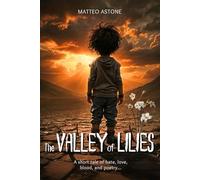 The Valley of Lilies: A short tale of hate, love, blood, and poetry...