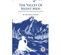 The Valley of Silent Men : A Story of the Three River Country