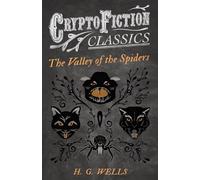 The Valley of the Spiders: (Cryptofiction Classics - Weird Tales of Strange Creatures)