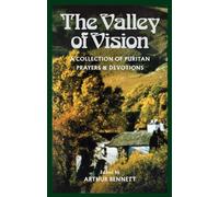 The Valley of Vision - A Collection of Puritan Prayers and Devotions