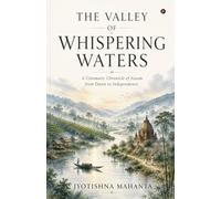 The Valley of Whispering Waters: A Cinematic Chronicle of Assam from Dawn to Independence.