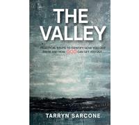 The Valley: Practical Steps to Identify How You Got There and How God Can Get You Out.