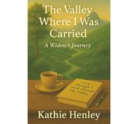 THE VALLEY WHERE I WAS CARRIED: A Widow's Journey