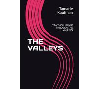 THE VALLEYS: YEA THOU I WALK THROUGH THE VALLEYS