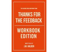The Valuable Ideas And Insight From Thanks for the Feedback Workbook Edition: Roadmap to Sheila and Douglas Stone's Teachings