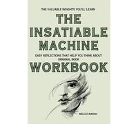 The Valuable Insights You'll Learn The Insatiable Machine: Easy reflections that help you think about original book