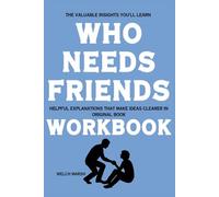 The Valuable Insights You'll Learn Who Needs Friends: Helpful explanations that make ideas clearer in original book