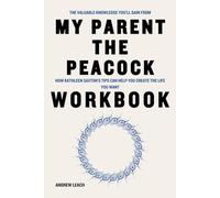 The Valuable Knowledge You’ll Gain from My Parent the Peacock Workbook: How Kathleen Saxton’s Tips Can Help You Create the Life You Want
