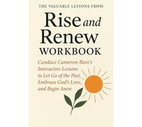 The Valuable Lessons from Rise and Renew Workbook: Candace Cameron Bure’s Interactive Lessons to Let Go of the Past, Embrace God’s Love, and Begin Anew