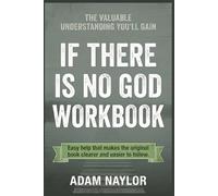 The Valuable Understanding You’ll Gain If There Is No God: Easy help that makes the original book clearer and easier to follow