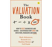 The Valuation Book : How to value businesses and shares - an introductory guide for investors, managers and more