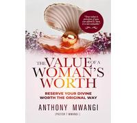 The Value of a Woman's Worth: Reserve Your Divine Worth the Original Way