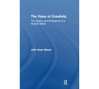 The Value of Creativity: The Origins and Emergence of a Modern Belief