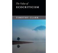 The Value of Ecocriticism by Clark & Timothy University of Durham
