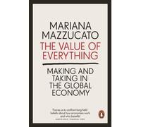 The Value of Everything : Making and Taking in the Global Economy