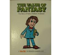 The Value of Fantasy: The Story of Hans Christian Andersen (A Value Tale by Spencer Johnson, M.D.)