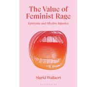 The Value of Feminist Rage : Epistemic and Affective Injustice