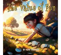 The Value of Fun: A Children's Story about the Joy of Play and Letting Go of Material Possessions