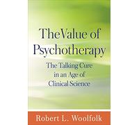 The Value of Psychotherapy: The Talking Cure in an Age of Clinical Science