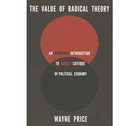 The Value of Radical Theory: An Anarchist Introduction to Marx's Critique of Political Economy: An Anarchist's Introduction to Marx's Critique of Political Economy