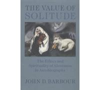 The Value of Solitude: The Ethics and Spirituality of Aloneness in Autobiography (Studies in Religion & Culture)