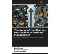 The Value of the Strategic Perspective in Business Management: Areas, tools, concepts and experiences on strategic management