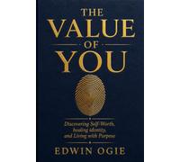 THE VALUE OF YOU: Discovering Self-Worth, Healing Identity, and Living With Purpose