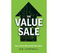 The Value Sale: How to Prove ROI and Win More Deals