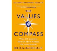 The Values Compass: [*THE SUNDAY TIMES BUSINESS BESTSELLER*] What 101 Countries Teach Us About Purpose, Life and Leadership