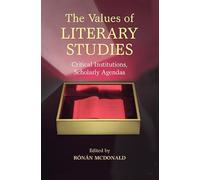 The Values of Literary Studies: Critical Institutions, Scholarly Agendas