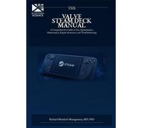 THE VALVE STEAM DECK MANUAL: A comprehensive guide to use, optimisation, maintenance, repair awareness, and troubleshooting