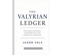 The Valyrian Ledger: How Small Businesses Transform Data into Competitive Advantage (Tech and Innovations)