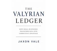 The Valyrian Ledger: How Small Businesses Transform Data into Competitive Advantage (Tech and Innovations)