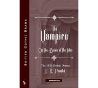 The Vampire (Annotated): Or The Bride of The Isles: The 1820 Gothic Drama (British Gothic Drama Series)