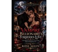 The Vampire Billionaire's Forbidden Love: A Dark Billionaire Romantasy of Immortality, Desire, and Dangerous Love (THE BILLIONAIRE KINGDOMS)