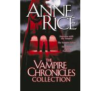 The Vampire Chronicles Collection: Interview with the Vampire, the Vampire Lestat, the Queen of the Damned: Interview With the Vampire/Vampire Lestat/Queen of the Damned: 1