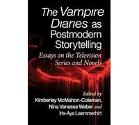 The Vampire Diaries as Postmodern Storytelling: Essays on the Television Series and Novels