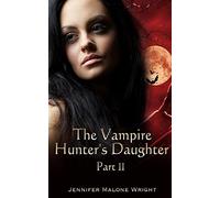 The Vampire Hunter's Daughter: Part II: Powerful Blood: Volume 2
