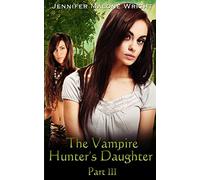 The Vampire Hunter's Daughter Part: III: Becoming: Volume 3