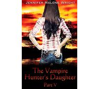 The Vampire Hunter's Daughter: Part V: Living With Vampires: Volume 5
