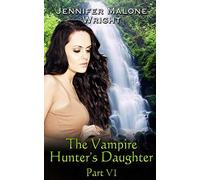 The Vampire Hunter's Daughter: Part VI: Arcadia Falls: Volume 6