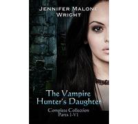 The Vampire Hunter's Daughter The Complete Collection
