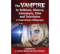The Vampire in Folklore, History, Literature, Film and Television – A Comprehensive Bibliography