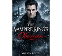 The Vampire King’s Obsession: A Dark Fantasy Paranormal Romance (Bound by Blood)