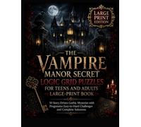 The Vampire Manor Secret Logic Grid Puzzles for Teens and Adults Large-Print Book: 50 Story-Driven Gothic Mysteries with Progressive Easy-to-Hard ... (Halloween Detective Logic Puzzles Series)