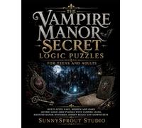 The Vampire Manor Secret Logic Puzzles for Teens and Adults: Multi-Level Easy, Medium and Hard Gothic Logic Grid Puzzles with Vampire Clues, Haunted ... (Halloween Detective Logic Puzzles Series)