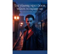 The Vampire Next Door Wants to Marry Me: A Small Town Paranormal Romance Novel