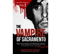The Vampire of Sacramento: The True Story of Richard Chase The Blood-Thirsty Cannibal: 1 (True Crime Explicit)