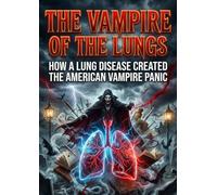The Vampire of the Lungs: How a lung disease created the American vampire panic