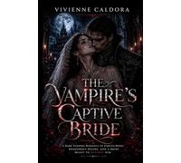 The Vampire’s Captive Bride: A Dark Vampire Romance of Forced Bond, Dangerous Desire, and a Bride Meant to Destroy Him